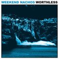 WEEKEND NACHOS / Worthless (Lp) Deep six / (cd) Relapse