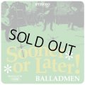 BALLADMEN / Sooner or later (7ep) Debauch mood/Gtd