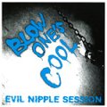 BLOW ONE'S COOL / Evil nipple session (cd) Timebomb
