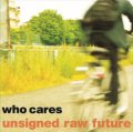 who cares / Unsigned raw future (cd) Self 