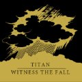 TITAN, WITNESS THE FALL / split (cd) MarK my words   