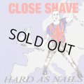 CLOSE SHAVE / Hard as nails (Lp) 84 