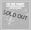 TO THE POINT / Give me a reason (7ep) Deep six  