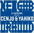 CENJU & YAHIKO / Neighborhod presented By DJ Highschool (cd) Curious security/Seminishukei 