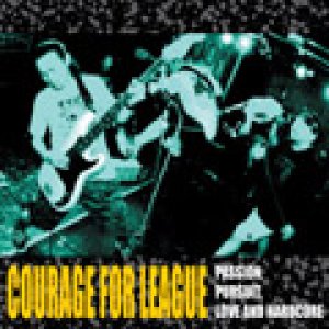 画像: COURAGE FOR LEAGUE / Passion, Pursuit, Love And Hardcore (cd) Radical east