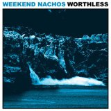 画像: WEEKEND NACHOS / Worthless (Lp) Deep six / (cd) Relapse