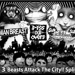 画像: MAN BREAST, piss all overs, SUN CHILDREN SUN / 3way split -3 Beasts attack the city!!- (cd) Novembre 