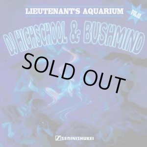 画像: DJ HIGHSCHOOL & BUSHMIND / Lieutenant's aquarium vol.2 (cd) Seminishukei  
