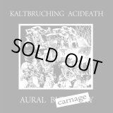 画像: KALTBRUCHING ACIDEATH / Aural carnage (7ep) Hardcore survives